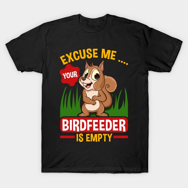 Funny Squirrel Excuse Me Your Birdfeeder Is Empty Squirrels T-Shirt by Proficient Tees